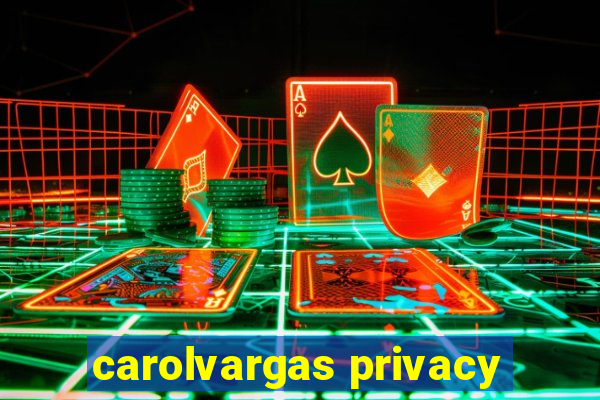 carolvargas privacy